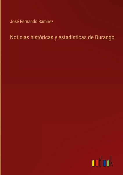 Produktbild: Noticias hist&oacute;ricas y estad&iacute;sticas de Durango