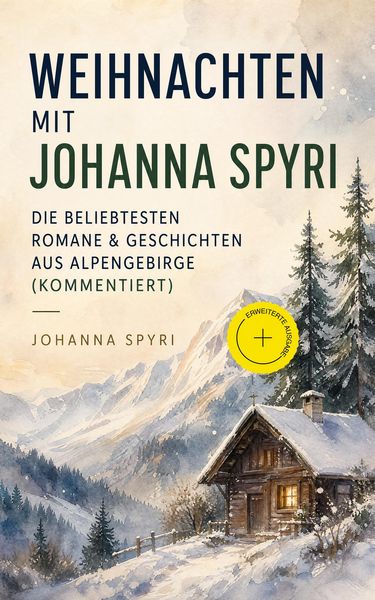 Produktbild: Weihnachten mit Johanna Spyri: Die beliebtesten Romane & Geschichten aus Alpengebirge (Kommentiert)