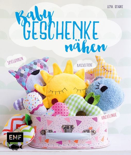 Babygeschenke nähen, Gebundene Ausgabe von Lena Starke, Edition Michael Fischer / EMF Verlag, 978-3-86355-634-1