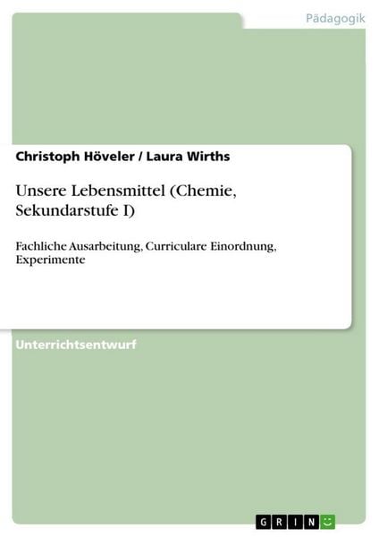 Unsere Lebensmittel (Chemie, Sekundarstufe I), Taschenbuch von Christoph Höveler , Laura Wirths, GRIN, 9783668240414
