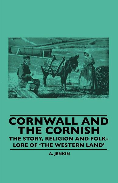 Produktbild: Cornwall and the Cornish - The Story, Religion and Folk-Lore of 'The Western Land'