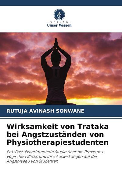 Wirksamkeit von Trataka bei Angstzuständen von Physiotherapiestudenten, Taschenbuch von Rutuja Avinash Sonwane, Verlag Unser Wissen, 9786209576027