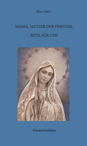 Produktbild: Maria, Mutter der Priester, bitte f&uuml;r uns