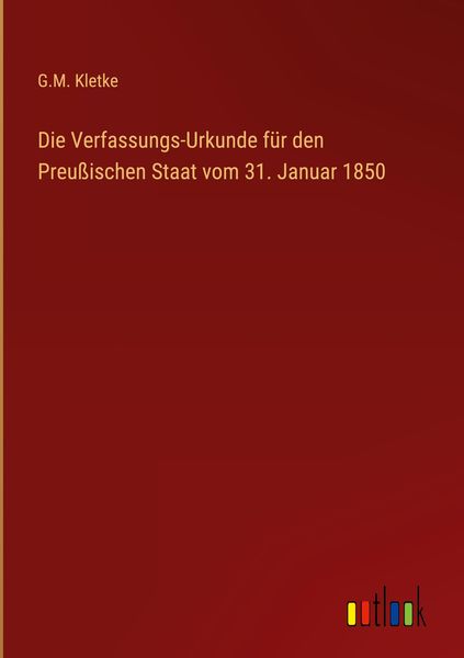 Produktbild: Die Verfassungs-Urkunde f&uuml;r den Preu&szlig;ischen Staat vom 31. Januar 1850