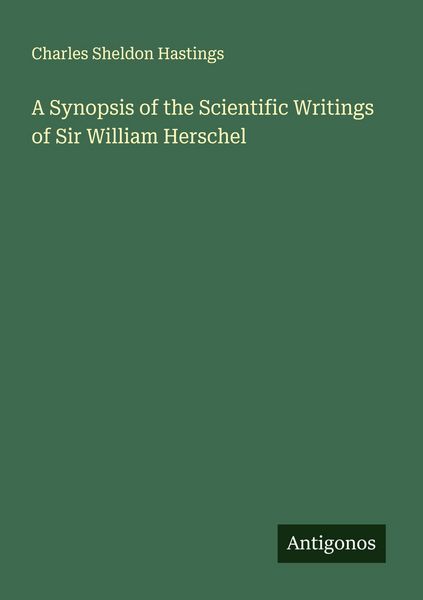 Produktbild: A Synopsis of the Scientific Writings of Sir William Herschel