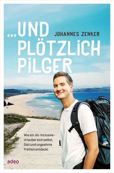 ...und plötzlich Pilger, Gebundene Ausgabe von Johannes Zenker, Adeo, 978-3-86334-341-5