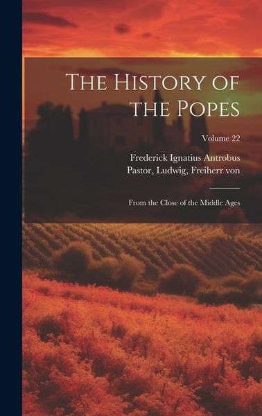 Produktbild: The History of the Popes: From the Close of the Middle Ages; Volume 22