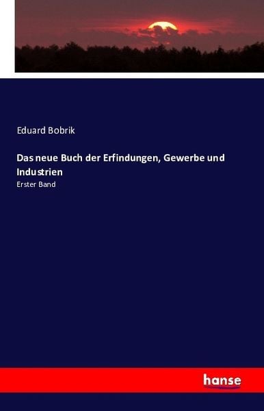 Das neue Buch der Erfindungen, Gewerbe und Industrien, Taschenbuch von Eduard Bobrik, Hansebooks, 9783741113550