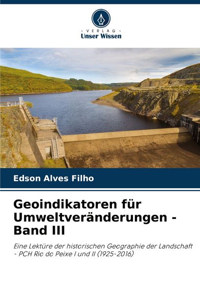 Geoindikatoren für Umweltveränderungen - Band III, Taschenbuch von Edson Alves Filho, Verlag Unser Wissen, 9786207798414