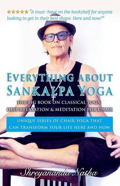 Produktbild: EVERYTHING ABOUT SANKALPA YOGA - THE BIG BOOK ON CLASSICAL YOGA, DEEP RELAXATION & MEDITATION FOR CHAIR