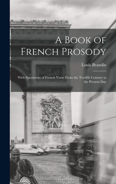 Produktbild: A Book of French Prosody: With Specimens of French Verse From the Twelfth Century to the Present Day