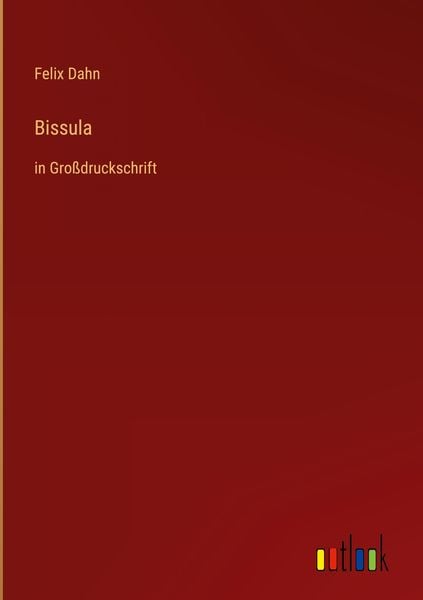 Bissula, Gebundene Ausgabe von Felix Dahn, Outlook, 978-3-368-47003-6