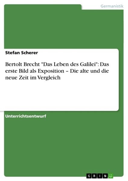 Produktbild: Bertolt Brecht "Das Leben des Galilei": Das erste Bild als Exposition - Die alte und die neue Zeit im Vergleich