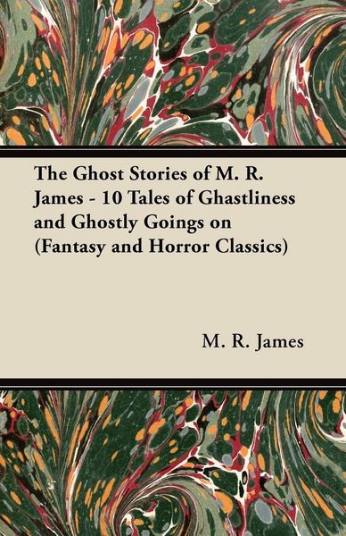Produktbild: The Ghost Stories of M. R. James - 10 Tales of Ghastliness and Ghostly Goings on (Fantasy and Horror Classics)