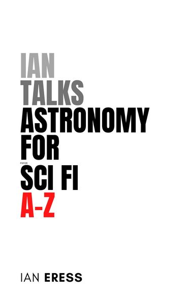 Produktbild: Ian Talks Astronomy for Sci Fi A-Z (Topics for Writers, #1)