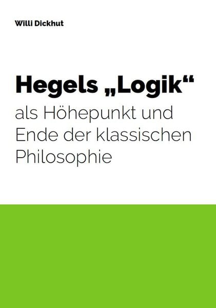 Produktbild: Hegels "Logik" als H&ouml;hepunkt und Ende der klassischen Philosophie