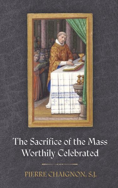 Produktbild: The Sacrifice of the Mass Worthily Celebrated