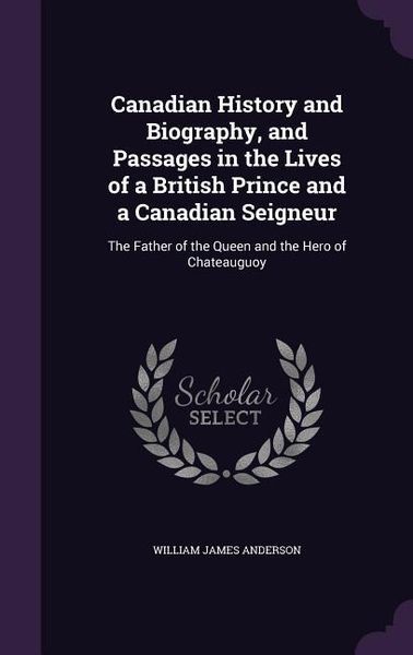 Produktbild: Canadian History and Biography, and Passages in the Lives of a British Prince and a Canadian Seigneur