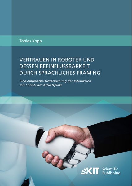 Produktbild: Vertrauen in Roboter und dessen Beeinflussbarkeit durch sprachliches Framing: Eine empirische Untersuchung der Interaktion mit Cobots am Arbeitsplatz