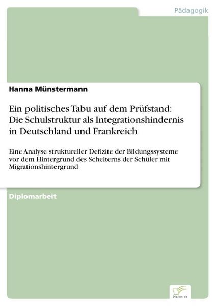 Produktbild: Ein politisches Tabu auf dem Pr&uuml;fstand: Die Schulstruktur als Integrationshindernis in Deutschland und Frankreich