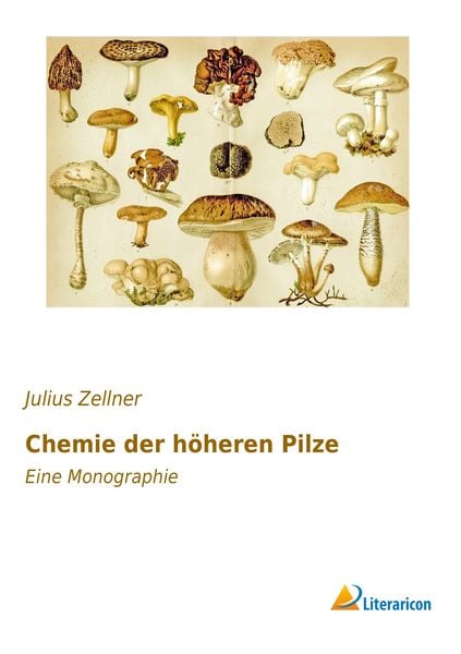 Chemie der höheren Pilze, Taschenbuch von Julius Zellner, Literaricon, 9783956974021