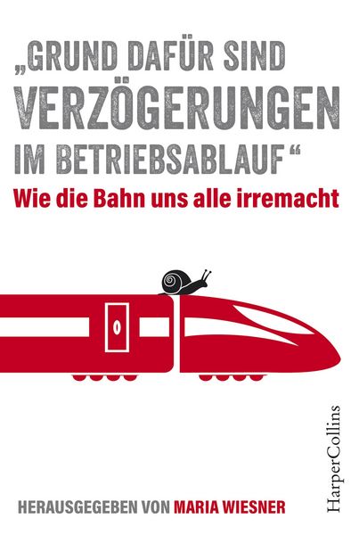 Produktbild: 'Grund daf&uuml;r sind Verz&ouml;gerungen im Betriebsablauf' - Wie die Bahn uns alle irre macht