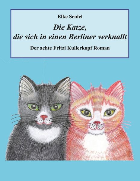 Die Katze, die sich in einen Berliner verknallt, Taschenbuch von Elke Seidel, BoD – Books on Demand, 978-3-7504-5137-7