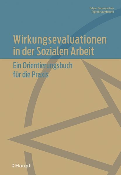 Wirkungsevaluationen in der Sozialen Arbeit, Gebundene Ausgabe von Edgar Baumgartner , Sigrid Haunberger, Haupt Verlag, 9783258082516