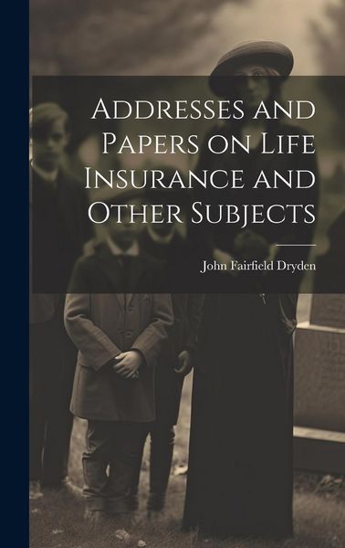 Produktbild: Addresses and Papers on Life Insurance and Other Subjects