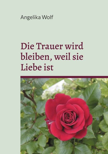 Produktbild: Die Trauer wird bleiben, weil sie Liebe ist