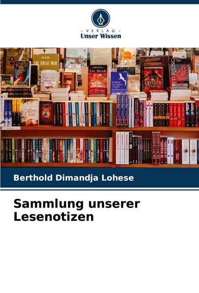 Sammlung unserer Lesenotizen, Taschenbuch von Berthold Dimandja Lohese, Verlag Unser Wissen, 9786207059492