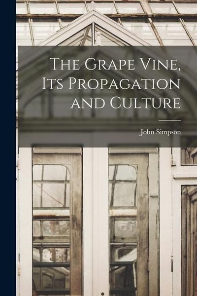Produktbild: The Grape Vine, its Propagation and Culture