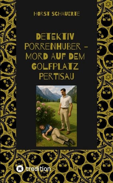Detektiv Porrenhuber - Mord auf dem Golfplatz Pertisau, Taschenbuch von Horst Schauerte, Tredition, 9783384634283
