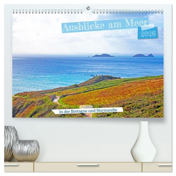 Ausblicke am Meer in der Bretagne und Normadie (hochwertiger Premium Wandkalender 2026 DIN A2 quer), Kunstdruck in Hochglanz