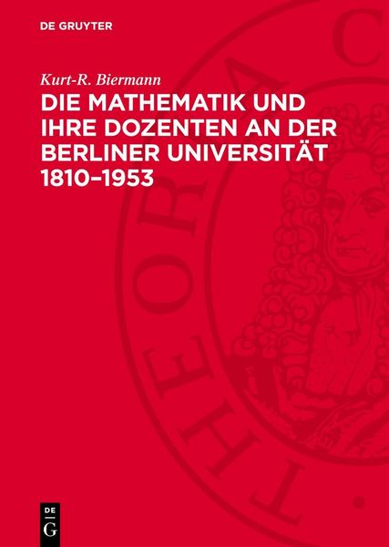 Produktbild: Die Mathematik und ihre Dozenten an der Berliner Universit&auml;t 1810&ndash;1953