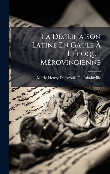 Produktbild: La D&Atilde;(c)clinaison Latine En Gaule &Atilde; L'&Atilde;(c)poque M&Atilde;(c)rovingienne