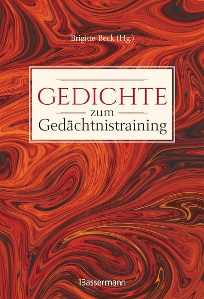 Gedichte zum Gedächtnistraining. Balladen, Lieder und Verse fürs Gehirnjogging mit Goethe, Schiller, Heine, Hölderlin & 