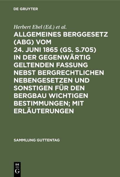 Produktbild: Allgemeines Berggesetz (ABG) vom 24. Juni 1865 (GS. S.705) in der gegenw&auml;rtig geltenden Fassung nebst bergrechtlichen Nebengesetzen und sonstigen f&uuml;r