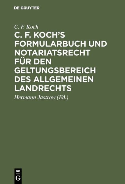 Produktbild: C. F. Koch&rsquo;s Formularbuch und Notariatsrecht f&uuml;r den Geltungsbereich des Allgemeinen Landrechts