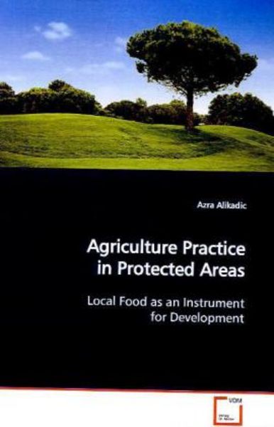 Alikadic, A: Agriculture Practice in Protected Areas, Taschenbuch von Azra Alikadic, VDM, 9783639110463