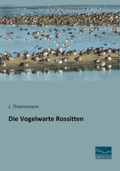 Die Vogelwarte Rossitten, Taschenbuch von J. Thienemann, Fachbuchverlag Dresden, 9783956926082