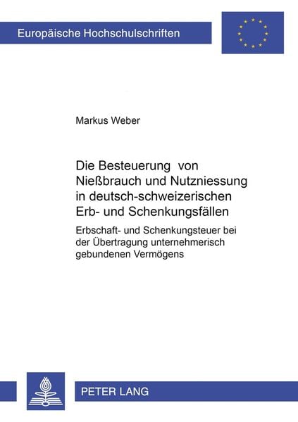 Die Besteuerung von Nießbrauch und Nutzniessung in deutsch-schweizerischen Erb- und Schenkungsfällen, Taschenbuch von Markus Weber, Peter Lang GmbH,