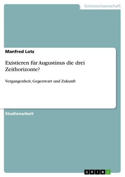 Produktbild: Existieren f&uuml;r Augustinus die drei Zeithorizonte?
