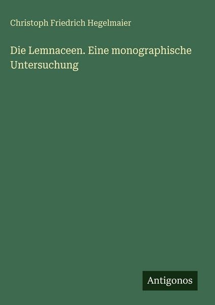 Produktbild: Die Lemnaceen. Eine monographische Untersuchung