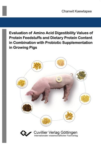 Produktbild: Evaluation of amino acid digestibility values of protein feedstuffs and dietary protein content in combination with probiotic supplementation in growi