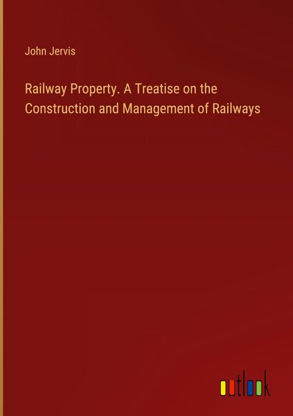 Produktbild: Railway Property. A Treatise on the Construction and Management of Railways