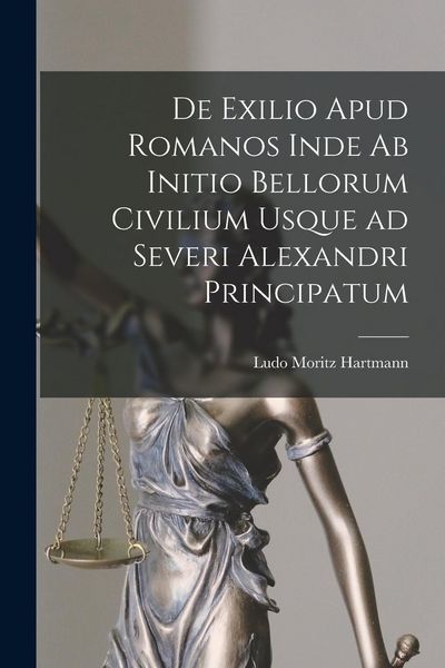 Produktbild: De Exilio Apud Romanos Inde ab Initio Bellorum Civilium Usque ad Severi Alexandri Principatum