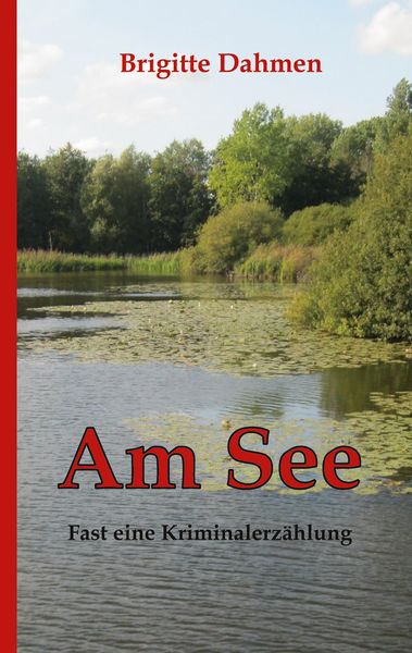 Am See, Taschenbuch von Brigitte Dahmen, BoD – Books on Demand, 9783769324129