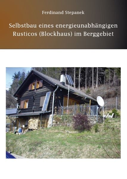 Produktbild: Selbstbau eines energieunabh&auml;ngigen Rusticos (Blockhaus) im Berggebiet