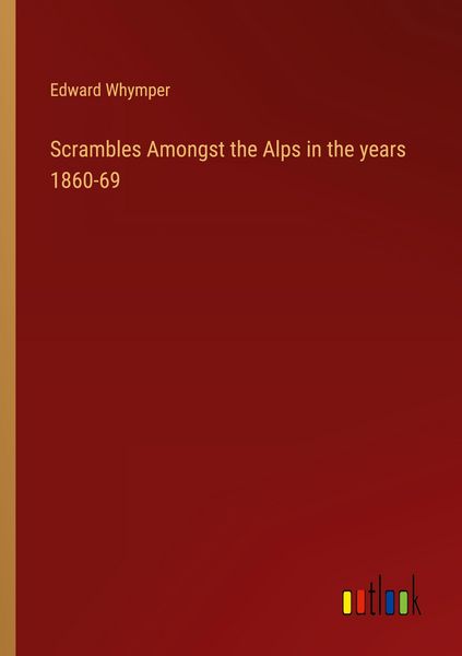 Produktbild: Scrambles Amongst the Alps in the years 1860-69